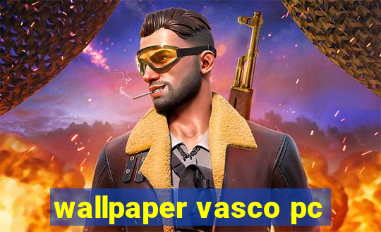 wallpaper vasco pc